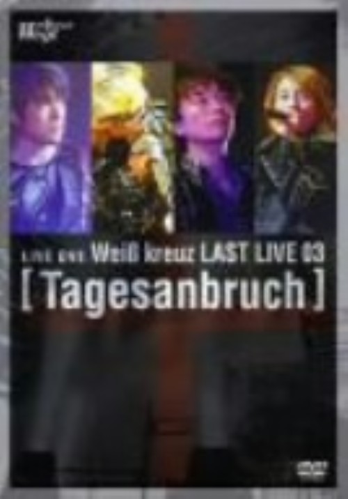Weiβ kreuz LAST LIVE 03 Tagesanbruch/Weiβ