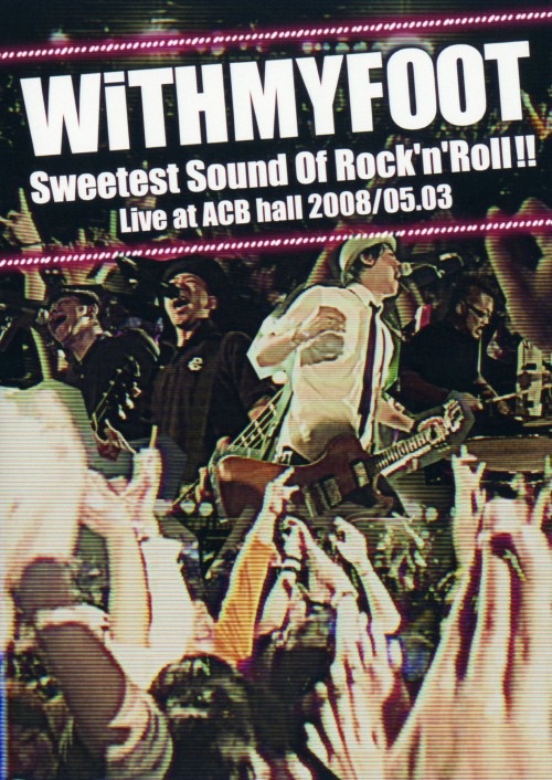 Sweetest Sound of Rock’n’Roll!!Live at ACB hall 2008.5.3/WiTHMYFOOT