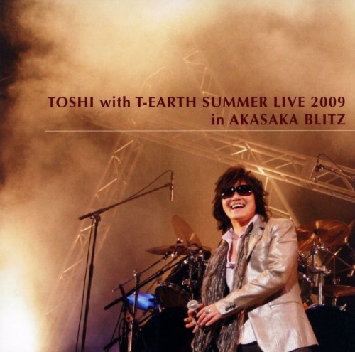 TOSHI with T-EARTH SUMMER LIVE 2009 in AKASAKA BLITZ/TOSHI with T-EARTH