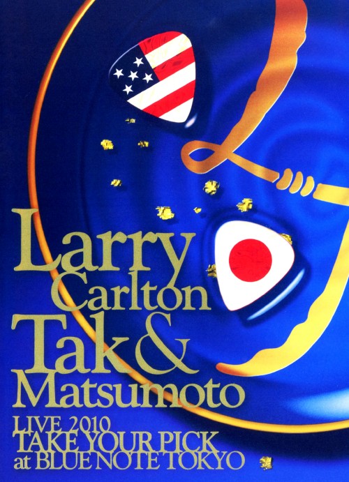 Larry Carlton&Tak Matsumoto LIVE 2010 TAKE YOUR PICK at BLUE NOTE TOKYO/ラリー・カールトン&松本孝弘