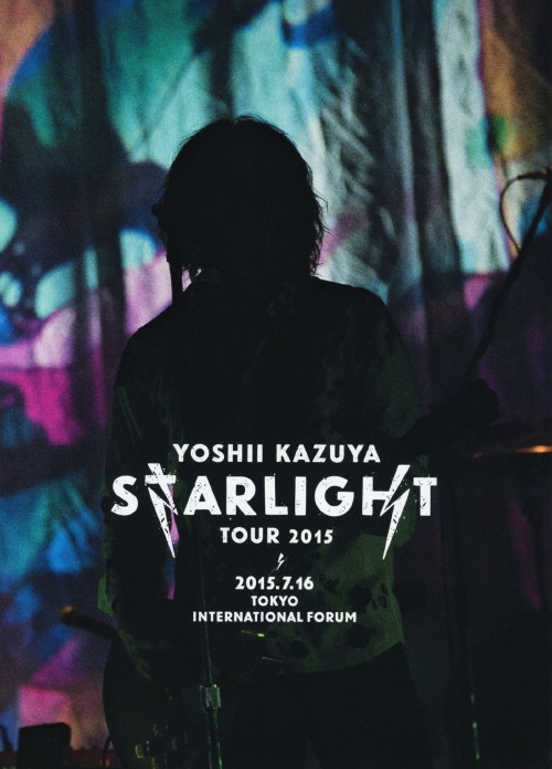 YOSHII KAZUYA STARLIGHT TOUR 2015 2015.7.16 東京国際フォーラムホールA/吉井和哉