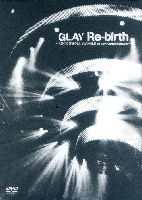 GLAY/Re-birth ROCK N ROLL SWINDLE at NIPPON BUDOUKAN/GLAY