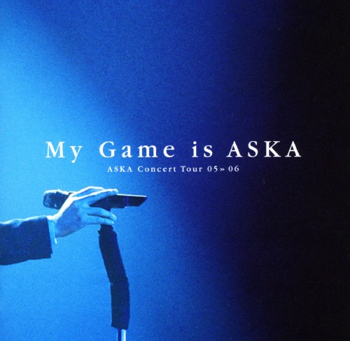 ASKA Concert Tour 05>>06 My Game is ASKA/ASKA