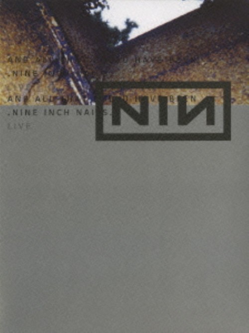 ナイン・インチ・ネイルズ・ライヴ:アンド・オール・ザット・クッド・ハヴ・ビーン/ナイン・インチ・ネイルズ