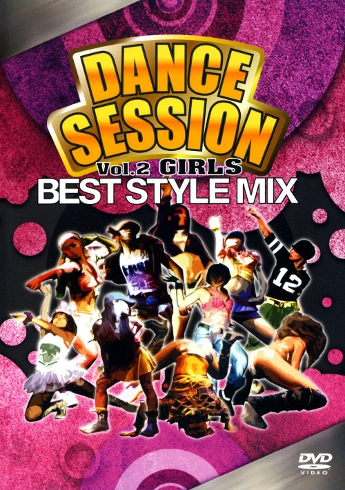 DANCE SESSION BEST STYLE MIX Vol.2 GIRLS
