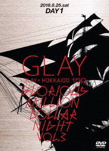 GLAY × HOKKAIDO 150 GLORIOUS MILLION DOLLAR NIGHT vol.3 DAY1/GLAY